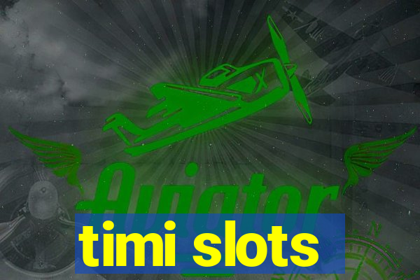 timi slots